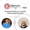 Episode 149: Staying Humble as a Leader During Rapid Growth