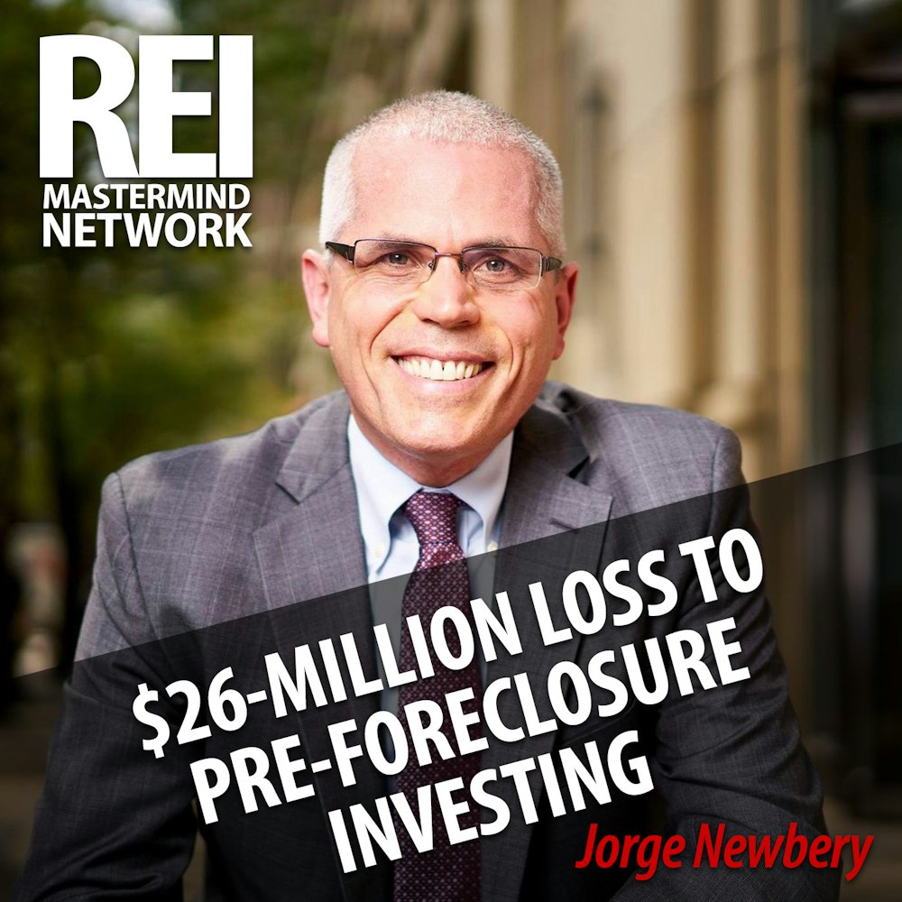 Recovering from $26-Million Loss to Pre-Foreclosure Investing with Jorge Newbery