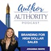 Ep 461 - Branding for High Dollar Sales with Johanna White