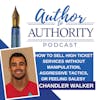 Ep 455 - How To Sell High Ticket Services Without Manipulation, Aggressive Tactics, Or Feeling Salesy with Chandler Walker