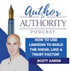 How To Use LinkedIn To Build The Know, Like & Trust Factor With Scott Aaron