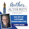 Ep 494 - The Art Of Customer Transformation With Chris Hood