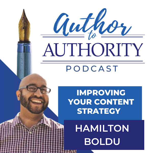 Ep 328 - Improving Your Content Strategy –Hamilton Bolduc