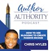 Ep 308 How To Use Blogging To Create Passive Income With Chris Myles