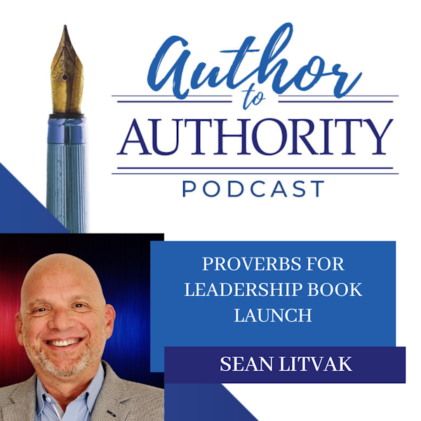 Ep 318 - Proverbs For Leadership Book Launch With Sean Litvak
