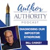 Ep 447 - Diagnosing Our Impostor Syndrome - We All Have It With Bill Caskey