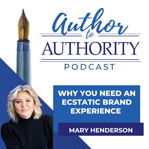 Ep. 344 - Why You Need An Ecstatic Brand Experience with Mary Henderson