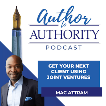 Ep 337 -Get Your Next Client Using Joint Ventures (Free Marketing Strategy Explained) with Mac Attram
