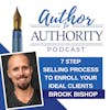 Ep 499 - 7 Step Selling Process to Enroll Your Ideal Clients with Brook Bishop