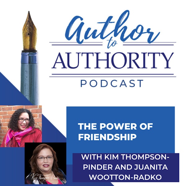 The Power of Friendship With Kim Thompson-Pinder and Juanita Wootton-Radko