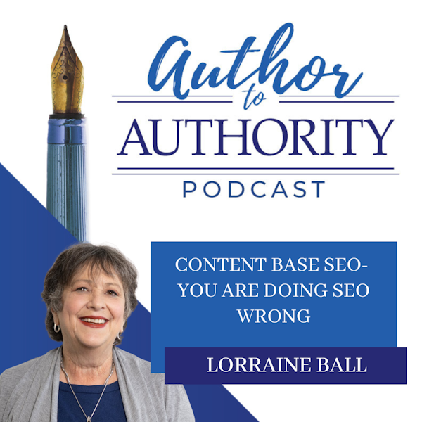 Ep. 348 - Content Base SEO- You Are Doing SEO Wrong with Lorraine Ball