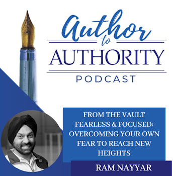 From The Vault - Fearless & Focused: Overcoming Your Own Fear to Reach New Heights with Olympic Coach Ram Nayyar