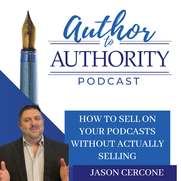 Ep. 355 - How To Sell On Your Podcasts Without Actually Selling with Jason Cercone