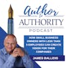Ep 457 - How Small Business Owners With Less Than 5 Employees Can Create Vision For Their Companies With James Ballidis