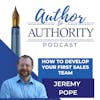 Ep 319 - How To Develop Your First Sales Team? With Jeremy Pope