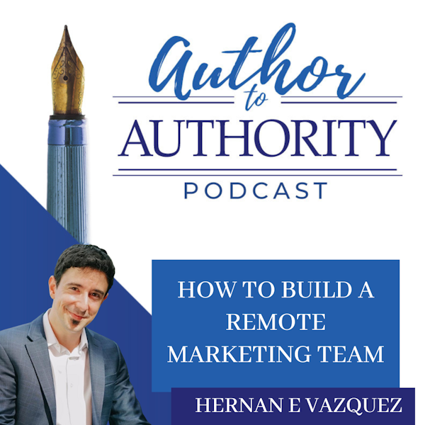 Ep. 360 - How To Build A Remote Marketing Team with Hernan E. Vazquez