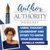 Ep 484 - Using Thought Leadership And Story To Grow Your Business With Danielle Harris