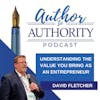 Ep 388 - Understanding The Value Your Bring As An Entrepreneur with David Fletcher