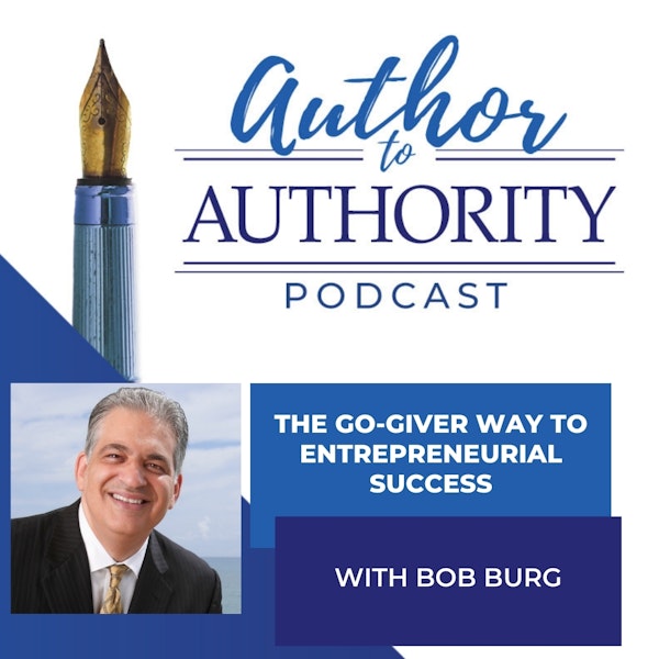 From The Vault - How To Be A Go-Giver With Bob Burg