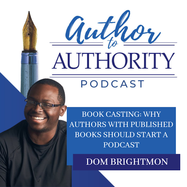 Ep. 351 - Book Casting: Why Authors With Published Books Should Start a Podcast with Dom Brightmon