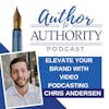 Ep 491 - Elevate Your Brand With Video Podcasting with Chris Andersen