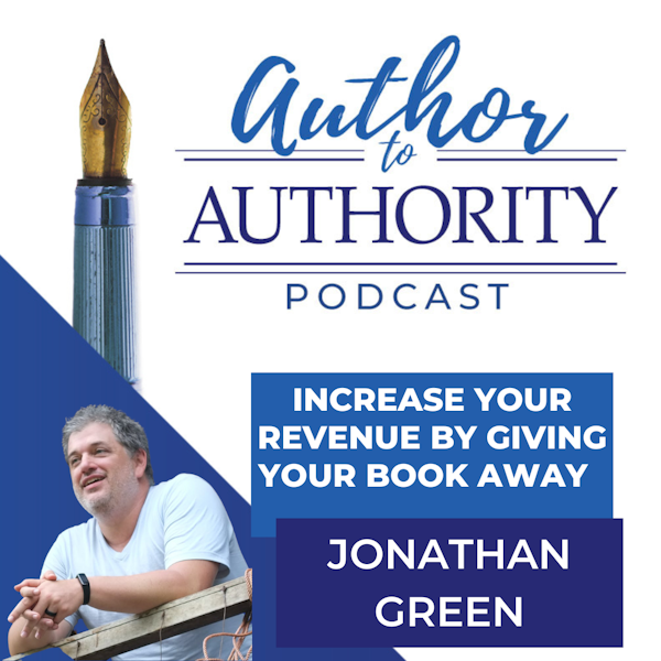 Ep 325 - Shift From Selling to Giving Away Your Book and Increase Your Revenue By 7x in 1 Year With Jonathan Green