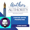 Ep 389 - Purpose Driven Prospecting With Chris Baden
