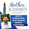 Ep 468 - How To Supercharge Your Revenue Growth with Jason Pearl