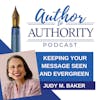 Ep 474 - Secrets For Keeping Your Message Seen And Evergreen With Judy M. Baker