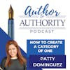 Ep 326 - How To Create A Category Of One –Patty Dominguez