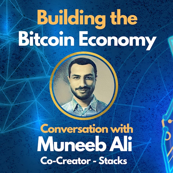 E115: Building the Bitcoin Economy with Muneeb Ali - Co-Creator of Stacks