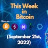 E91: This Week in Bitcoin for September 21st, 2022 (Bitcoin, Lightning, Stacks, RSK, Liquid)