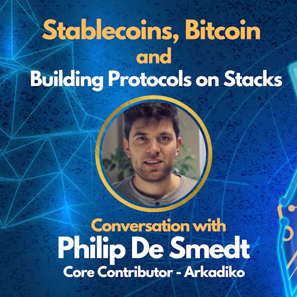 E114: Stablecoins, Bitcoin and Building Protocols on Stacks - Philip De Smedt | Arkadiko