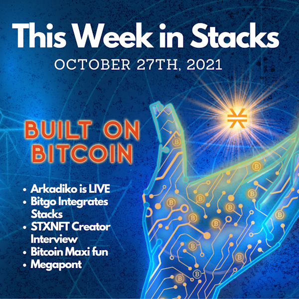 E13: Megapont NFT , Bitgo Integrates Stacks, STXNFT Creator Interview, Bitcoin Maxi fun, & Arkadiko is LIVE - This Week in Stacks October 27th, 2021