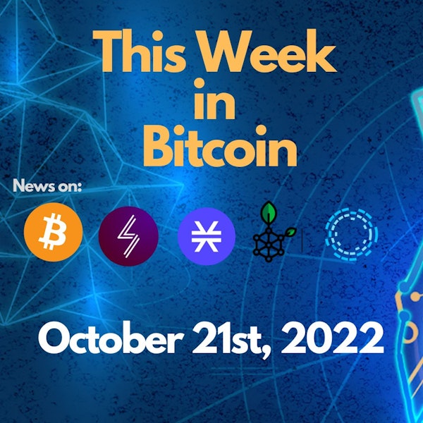 E96: This Week in Bitcoin for October 21st, 2022 (Bitcoin, Lightning, Stacks, RSK, Liquid)