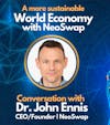 E63: A More Sustainable World Economy with NeoSwap | Dr. John Ennis Interview - CEO/Founder of NeoSwap