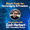 E97: Bitcoin Tools for Sovereign Individuals - Zach Herbert - CEO of Foundation Devices