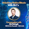 E72: Are DLC's the Unlock Bitcoin needs? - Aki Balogh - CEO of DLC.Link (Built on Bitcoin)