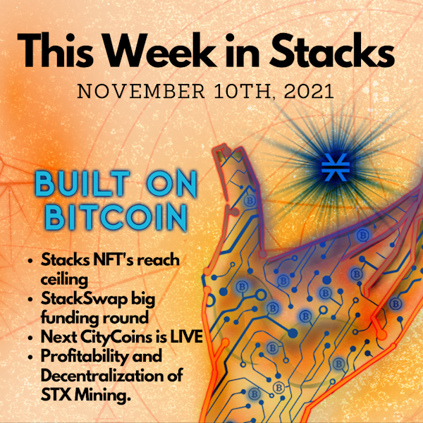 E17: Stacks NFT's hit ceiling, StackSwap Funding, NYCoin CityCoin is LIVE, STX Mining Profitability - This Week in Stacks November 10th, 2021