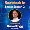 Rootstock in Bitcoin Season 2 with Daniel Fogg - CEO of IOV Labs