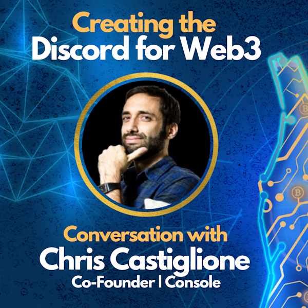 E61: Creating the Discord for Web3 - Chris Castiglione -  Co-Founder of Console.xyz