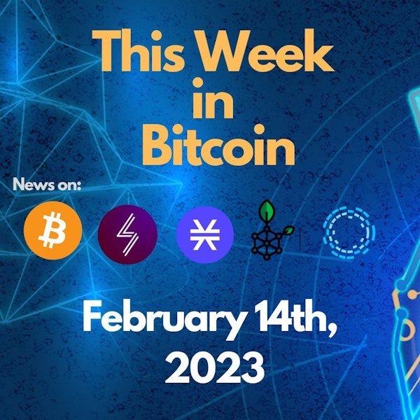 E106: This Week in Bitcoin for February 14th, 2023 (Bitcoin, Lightning, Stacks, RSK, Liquid)
