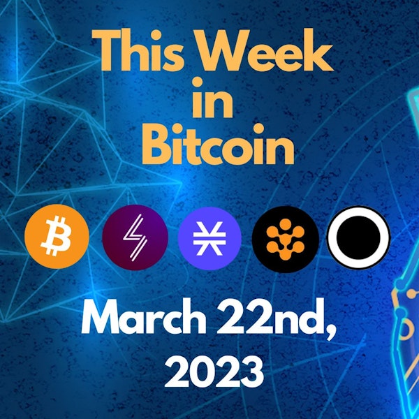 E112: This Week in Bitcoin for March 22nd, 2023 (Bitcoin, Lightning, Stacks, Ordinals, Rootstock)