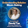 E123: Understanding Babylon Bitcoin Staking with David Tse (Co-Founder of Babylon)