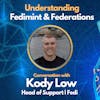 E117: Understanding Fedimint & Federations with Kody Low - Head of Support at Fedi