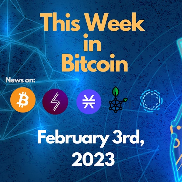 E105: This Week in Bitcoin for February 3rd, 2023 (Bitcoin, Lightning, Stacks, RSK, Liquid)