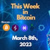 E109: This Week in Bitcoin for March 8th, 2023 (Bitcoin, Lightning, Stacks, RSK, Liquid)