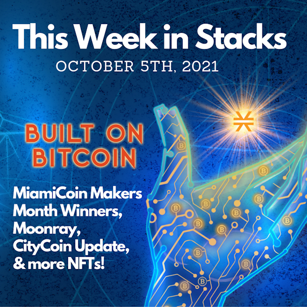 MiamiCoin Makers Month Winners, Moonray, CityCoin Update, & more NFTs! - This Week in Stacks October 5th, 2021