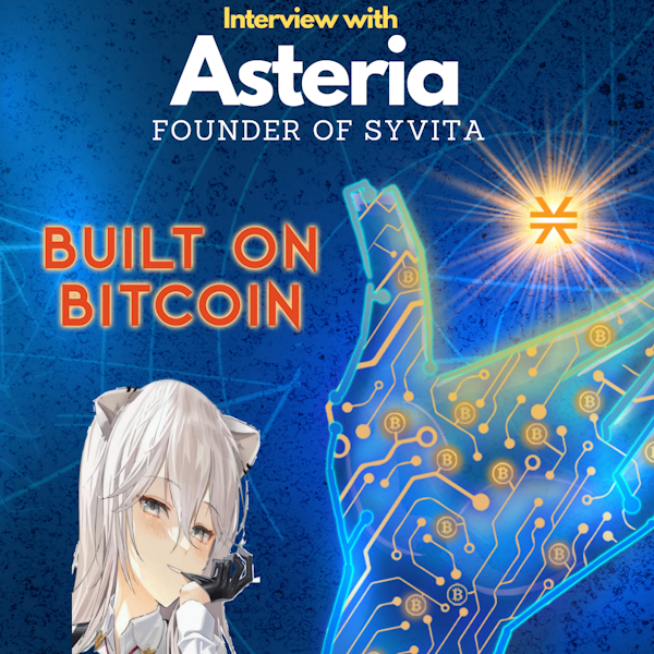 Building the Future on Bitcoin - Asteria - Founder of The Syvita Guild