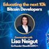 E121: Educating The Next 10k Bitcoin Developers with Lisa Neigut - Co-Founder of Base58 & BTC++